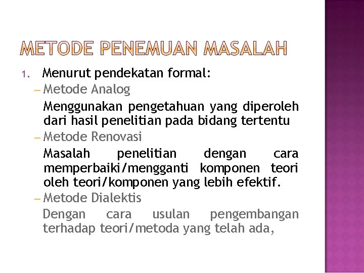 1. Menurut pendekatan formal: – Metode Analog Menggunakan pengetahuan yang diperoleh dari hasil penelitian