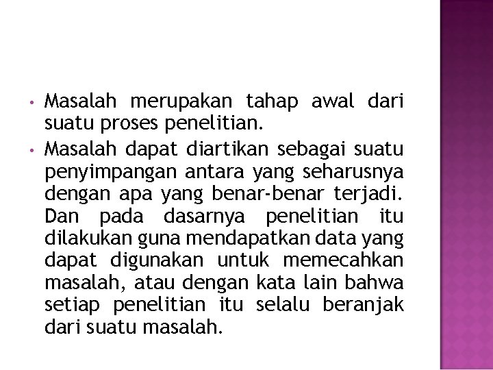  • • Masalah merupakan tahap awal dari suatu proses penelitian. Masalah dapat diartikan