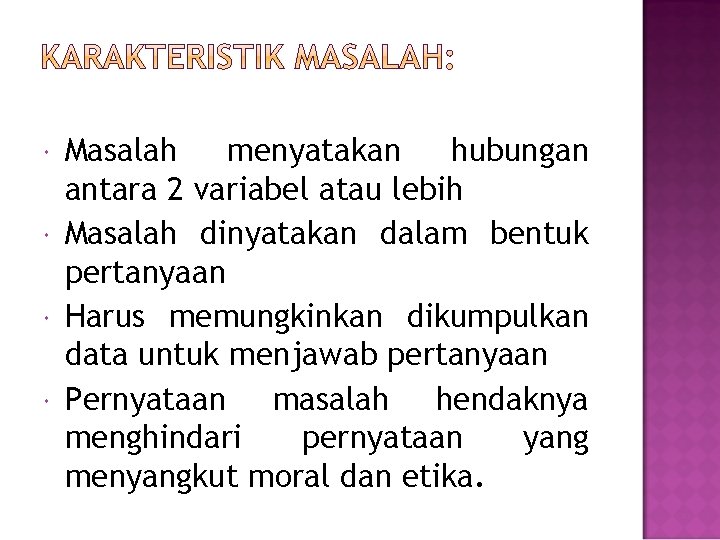  Masalah menyatakan hubungan antara 2 variabel atau lebih Masalah dinyatakan dalam bentuk pertanyaan