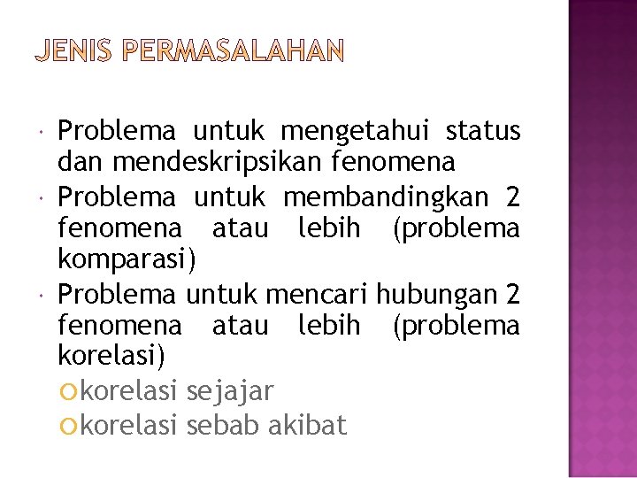  Problema untuk mengetahui status dan mendeskripsikan fenomena Problema untuk membandingkan 2 fenomena atau