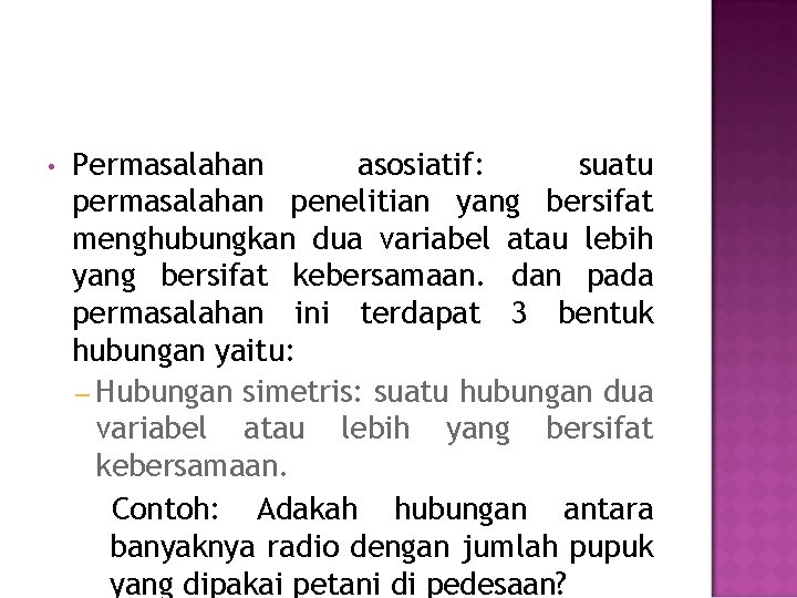  • Permasalahan asosiatif: suatu permasalahan penelitian yang bersifat menghubungkan dua variabel atau lebih