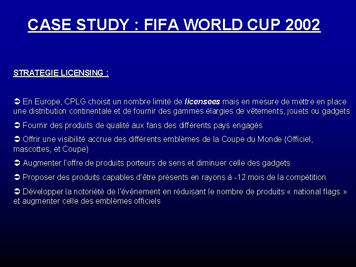 CASE STUDY : FIFA WORLD CUP 2002 STRATEGIE LICENSING : Ü En Europe, CPLG