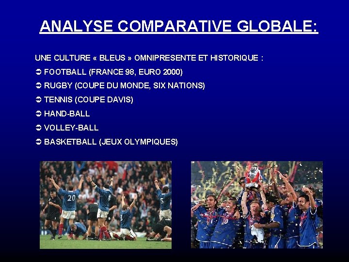 ANALYSE COMPARATIVE GLOBALE: UNE CULTURE « BLEUS » OMNIPRESENTE ET HISTORIQUE : Ü FOOTBALL ANALYSE COMPARATIVE GLOBALE: UNE CULTURE « BLEUS » OMNIPRESENTE ET HISTORIQUE : Ü FOOTBALL