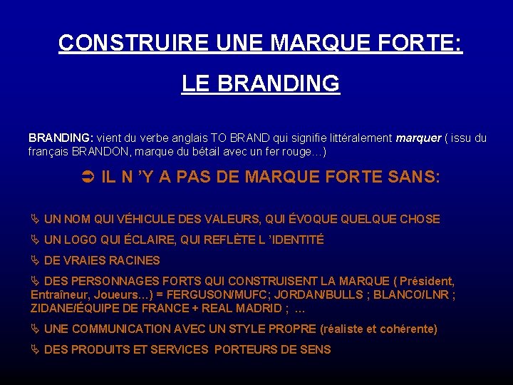 CONSTRUIRE UNE MARQUE FORTE: LE BRANDING: vient du verbe anglais TO BRAND qui signifie