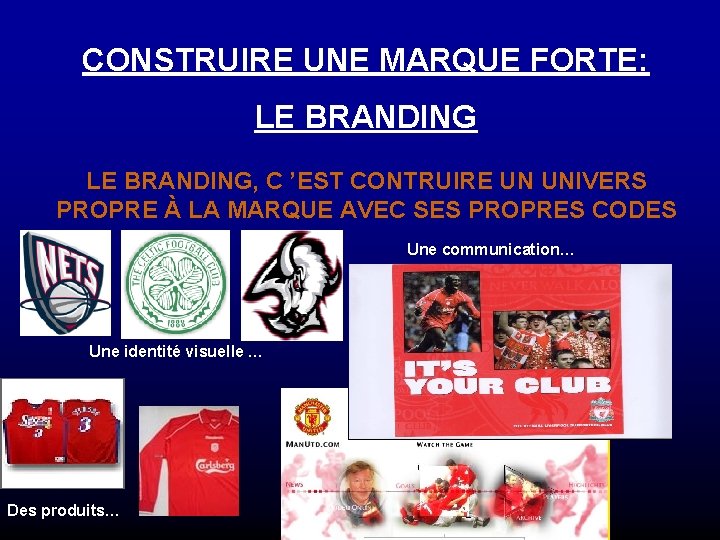 CONSTRUIRE UNE MARQUE FORTE: LE BRANDING, C ’EST CONTRUIRE UN UNIVERS PROPRE À LA