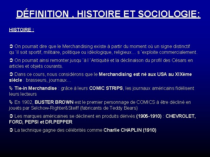 DÉFINITION , HISTOIRE ET SOCIOLOGIE: HISTOIRE : Ü On pourrait dire que le Merchandising