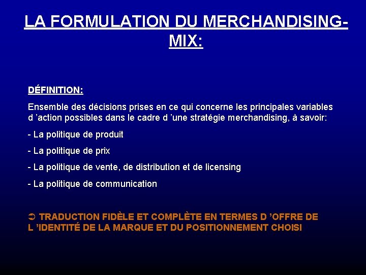 LA FORMULATION DU MERCHANDISINGMIX: DÉFINITION: Ensemble des décisions prises en ce qui concerne les LA FORMULATION DU MERCHANDISINGMIX: DÉFINITION: Ensemble des décisions prises en ce qui concerne les