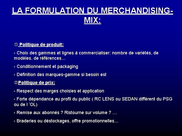 LA FORMULATION DU MERCHANDISINGMIX: Politique de produit: - Choix des gammes et lignes à
