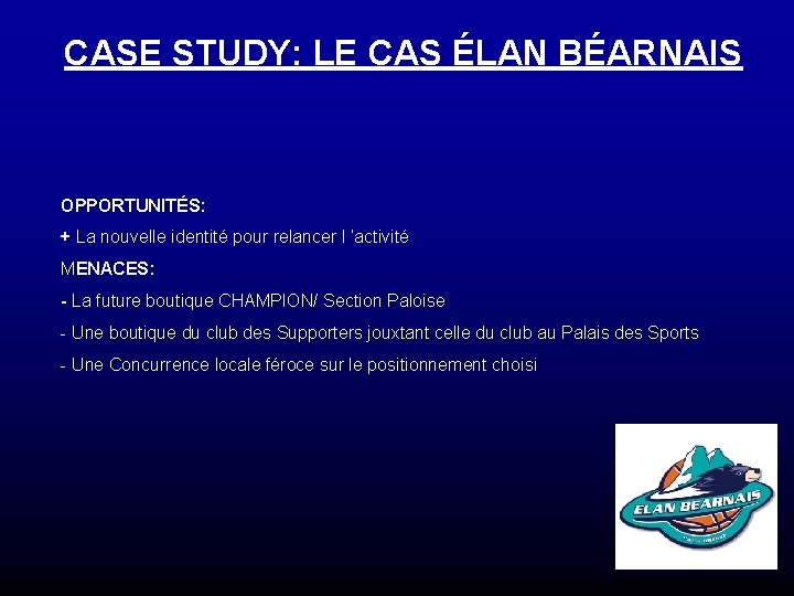 CASE STUDY: LE CAS ÉLAN BÉARNAIS OPPORTUNITÉS: + La nouvelle identité pour relancer l