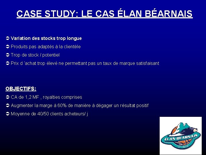 CASE STUDY: LE CAS ÉLAN BÉARNAIS Ü Variation des stocks trop longue Ü Produits CASE STUDY: LE CAS ÉLAN BÉARNAIS Ü Variation des stocks trop longue Ü Produits