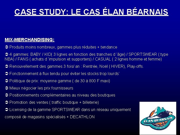 CASE STUDY: LE CAS ÉLAN BÉARNAIS MIX-MERCHANDISING: Ü Produits moins nombreux, gammes plus réduites CASE STUDY: LE CAS ÉLAN BÉARNAIS MIX-MERCHANDISING: Ü Produits moins nombreux, gammes plus réduites