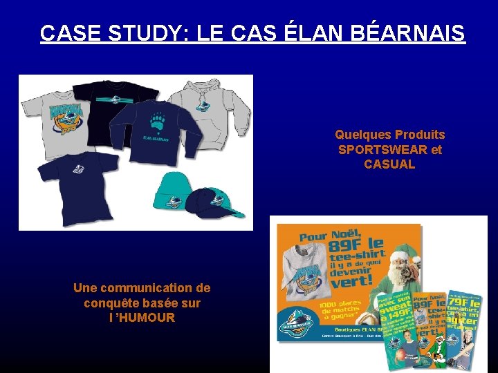 CASE STUDY: LE CAS ÉLAN BÉARNAIS Quelques Produits SPORTSWEAR et CASUAL Une communication de