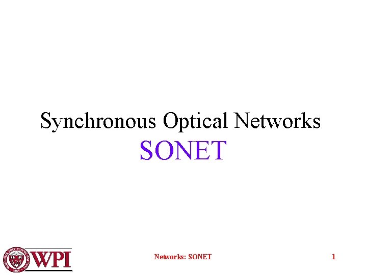 Synchronous Optical Networks SONET Networks: SONET 1 