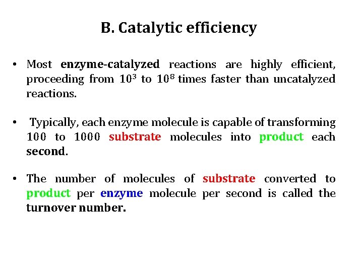 B. Catalytic efficiency • Most enzyme-catalyzed reactions are highly efficient, proceeding from 103 to