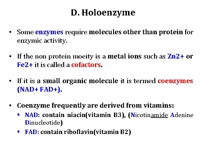 D. Holoenzyme • Some enzymes require molecules other than protein for enzymic activity. •