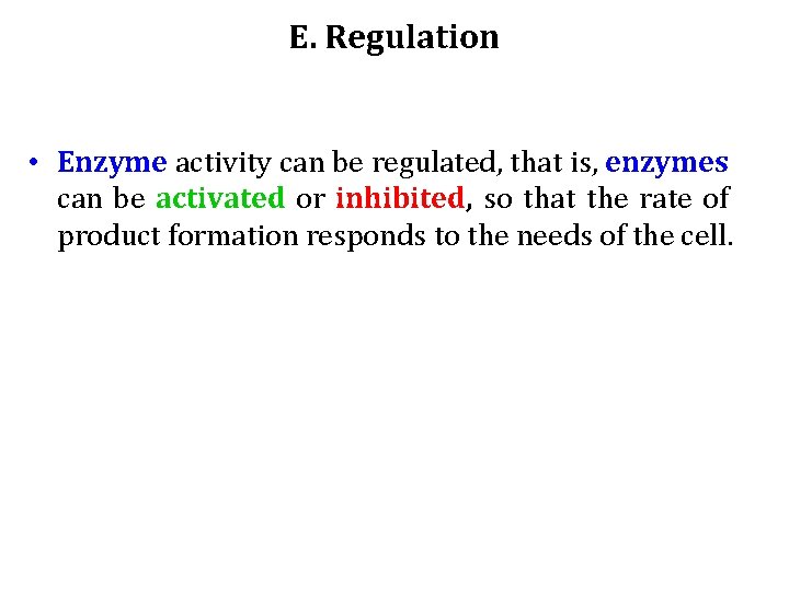 E. Regulation • Enzyme activity can be regulated, that is, enzymes can be activated