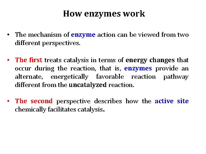 How enzymes work • The mechanism of enzyme action can be viewed from two