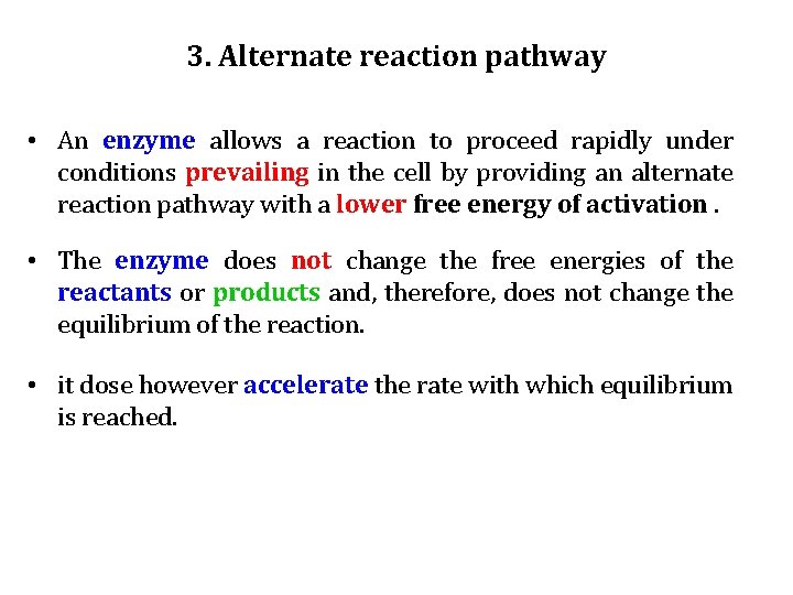 3. Alternate reaction pathway • An enzyme allows a reaction to proceed rapidly under