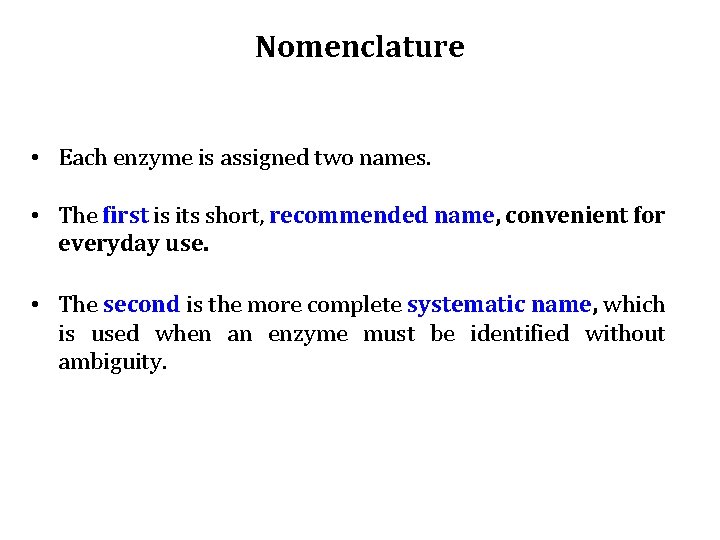 Nomenclature • Each enzyme is assigned two names. • The first is its short,