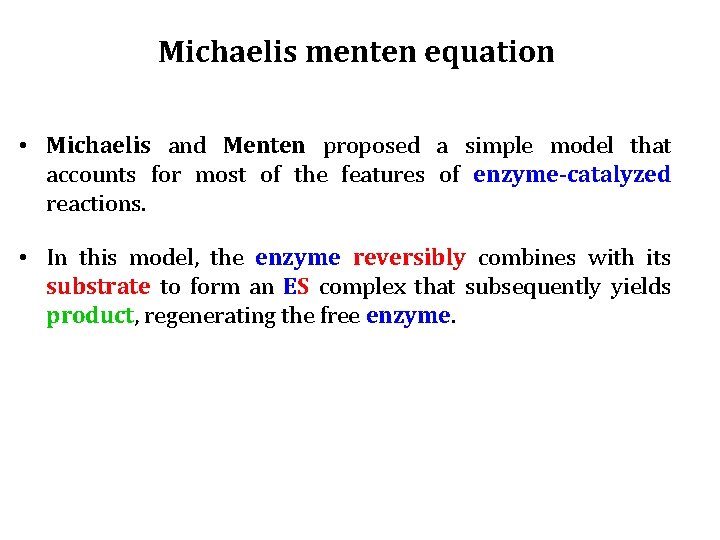 Michaelis menten equation • Michaelis and Menten proposed a simple model that accounts for