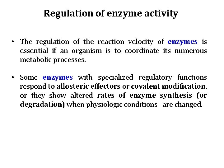 Regulation of enzyme activity • The regulation of the reaction velocity of enzymes is