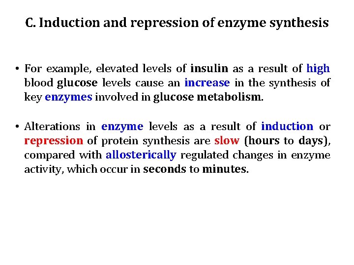 C. Induction and repression of enzyme synthesis • For example, elevated levels of insulin