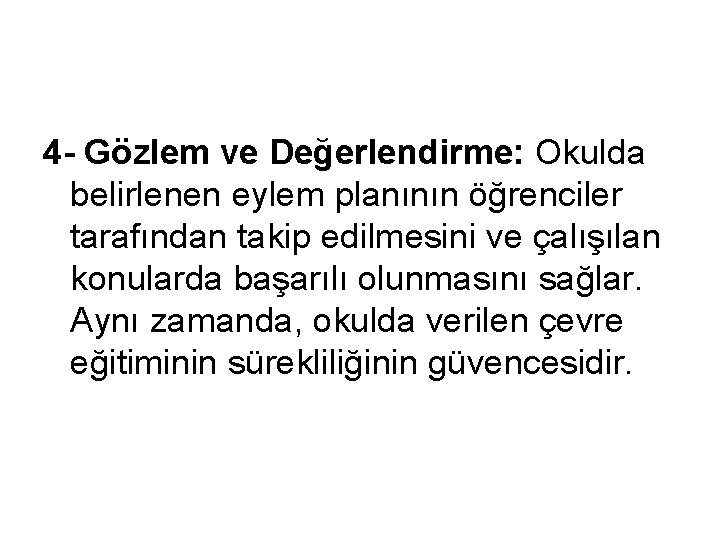 4 - Gözlem ve Değerlendirme: Okulda belirlenen eylem planının öğrenciler tarafından takip edilmesini ve