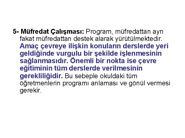 5 - Müfredat Çalışması: Program, müfredattan ayrı fakat müfredattan destek alarak yürütülmektedir. Amaç çevreye