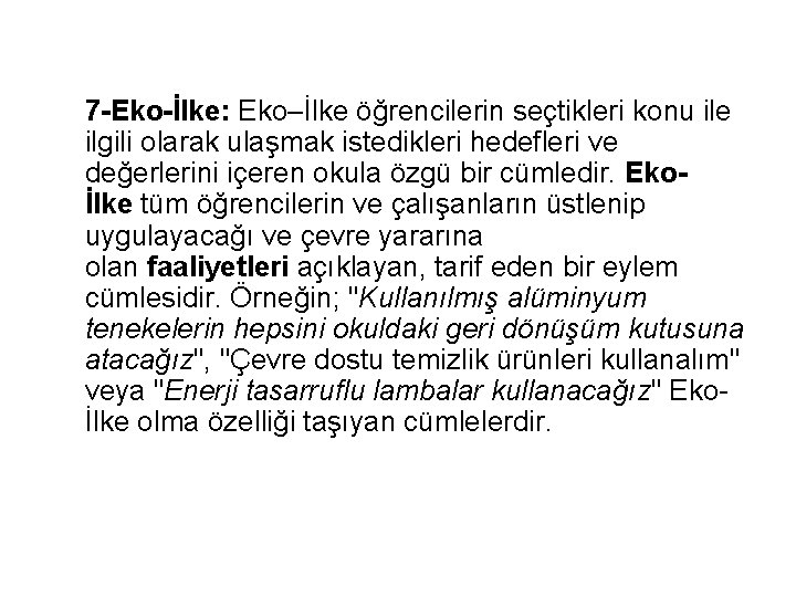 7 -Eko-İlke: Eko–İlke öğrencilerin seçtikleri konu ile ilgili olarak ulaşmak istedikleri hedefleri ve değerlerini