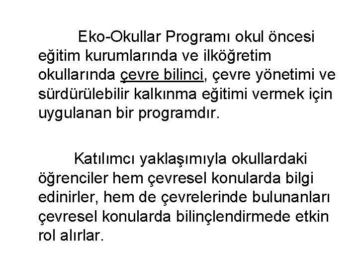  Eko-Okullar Programı okul öncesi eğitim kurumlarında ve ilköğretim okullarında çevre bilinci, çevre yönetimi