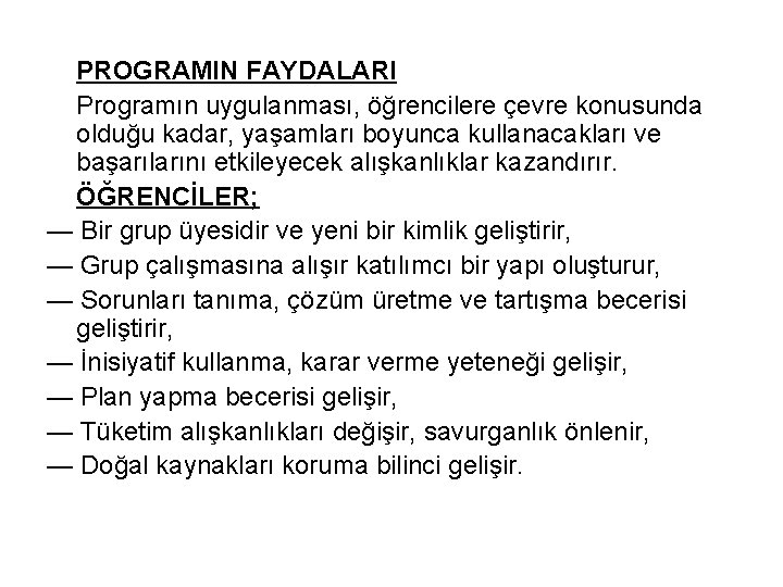 PROGRAMIN FAYDALARI Programın uygulanması, öğrencilere çevre konusunda olduğu kadar, yaşamları boyunca kullanacakları ve başarılarını