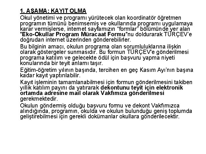 1. AŞAMA: KAYIT OLMA Okul yönetimi ve programı yürütecek olan koordinatör öğretmen programın tümünü