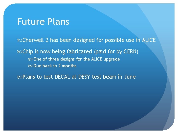 Future Plans Cherwell 2 has been designed for possible use in ALICE Chip is