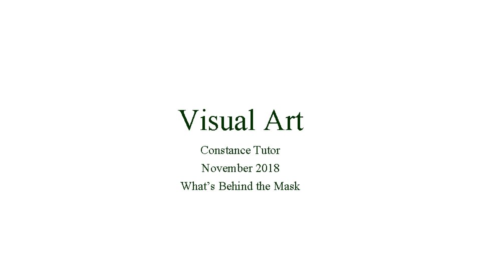 Visual Art Constance Tutor November 2018 What’s Behind the Mask 