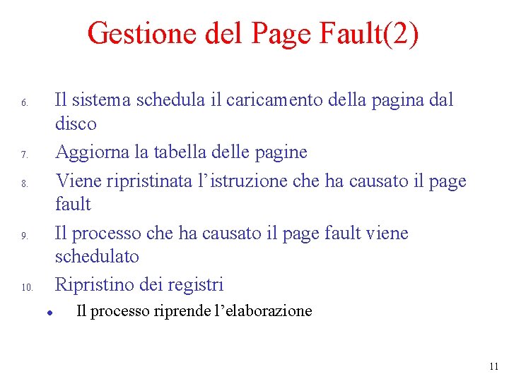 Gestione del Page Fault(2) Il sistema schedula il caricamento della pagina dal disco Aggiorna