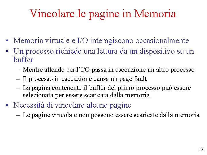 Vincolare le pagine in Memoria • Memoria virtuale e I/O interagiscono occasionalmente • Un