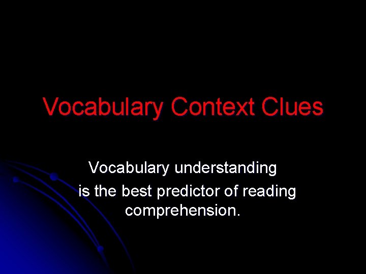 Vocabulary Context Clues Vocabulary understanding is the best