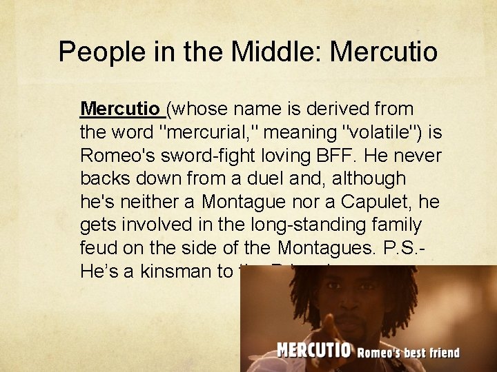 People in the Middle: Mercutio (whose name is derived from the word "mercurial, "