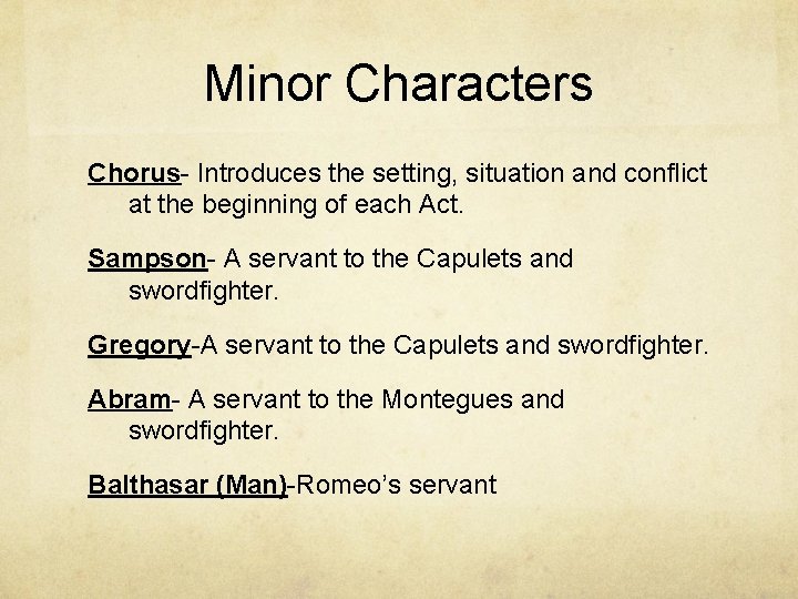 Minor Characters Chorus- Introduces the setting, situation and conflict at the beginning of each