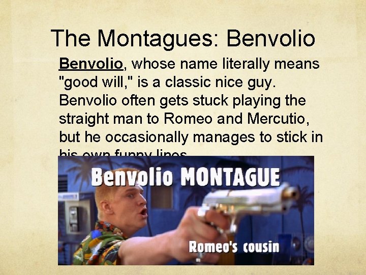The Montagues: Benvolio, whose name literally means "good will, " is a classic nice