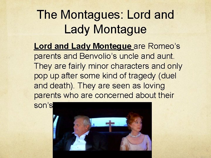 The Montagues: Lord and Lady Montague Lord and Lady Montegue are Romeo’s parents and