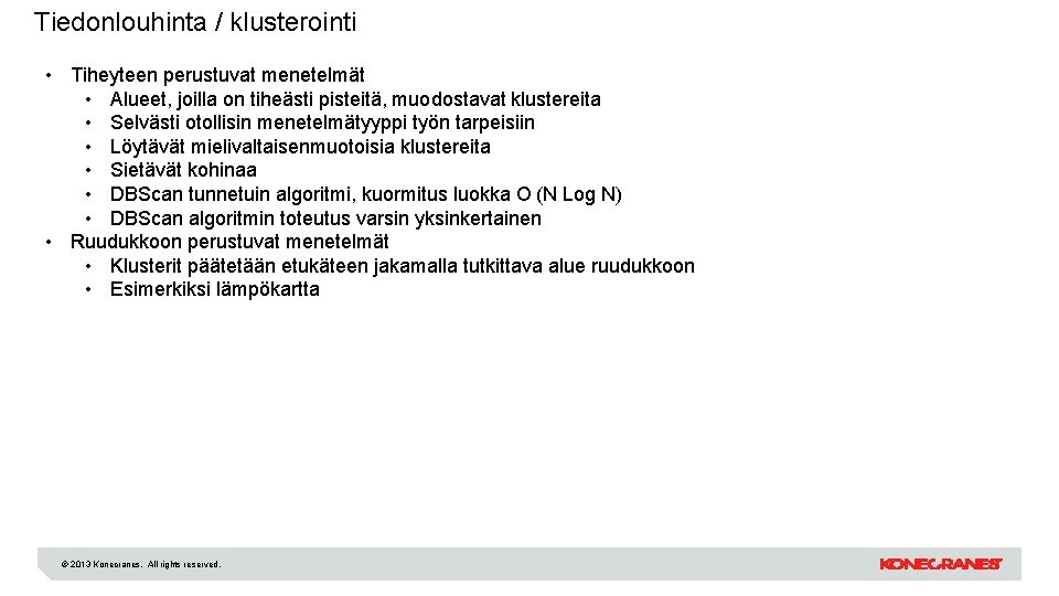 Tiedonlouhinta / klusterointi • Tiheyteen perustuvat menetelmät • Alueet, joilla on tiheästi pisteitä, muodostavat