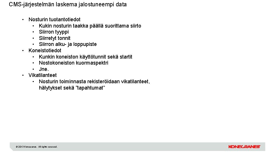 CMS-järjestelmän laskema jalostuneempi data • Nosturin tuotantotiedot • Kukin nosturin taakka päällä suorittama siirto