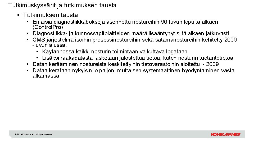 Tutkimuskyssärit ja tutkimuksen tausta • Tutkimuksen tausta • Erilaisia diagnostiikkabokseja asennettu nostureihin 90 -luvun