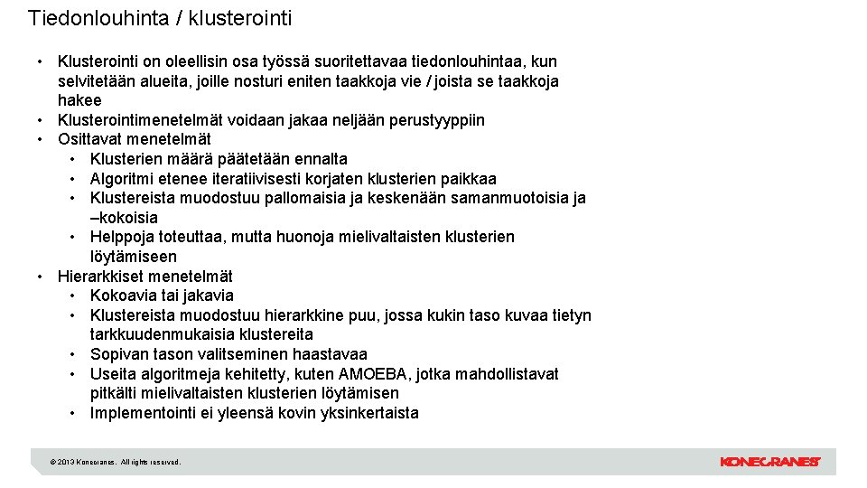 Tiedonlouhinta / klusterointi • Klusterointi on oleellisin osa työssä suoritettavaa tiedonlouhintaa, kun selvitetään alueita,