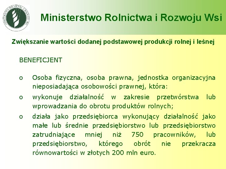 Ministerstwo Rolnictwa i Rozwoju Wsi Zwiększanie wartości dodanej podstawowej produkcji rolnej i leśnej BENEFICJENT