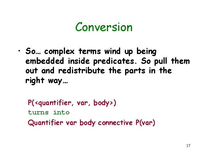 Conversion • So… complex terms wind up being embedded inside predicates. So pull them