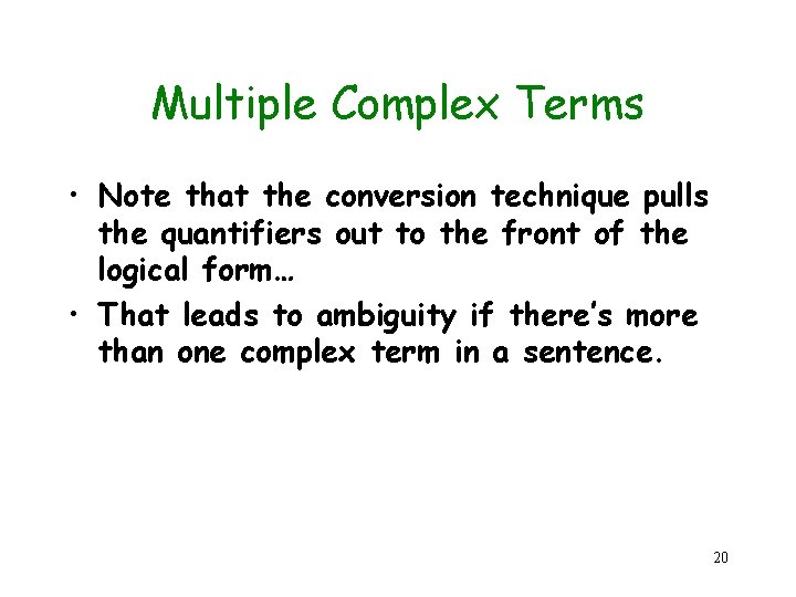 Multiple Complex Terms • Note that the conversion technique pulls the quantifiers out to