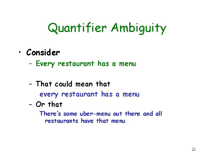 Quantifier Ambiguity • Consider – Every restaurant has a menu – That could mean