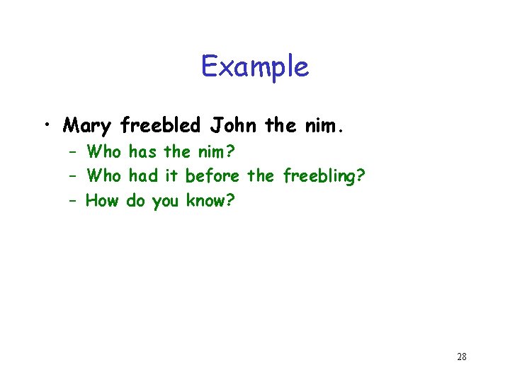 Example • Mary freebled John the nim. – Who has the nim? – Who